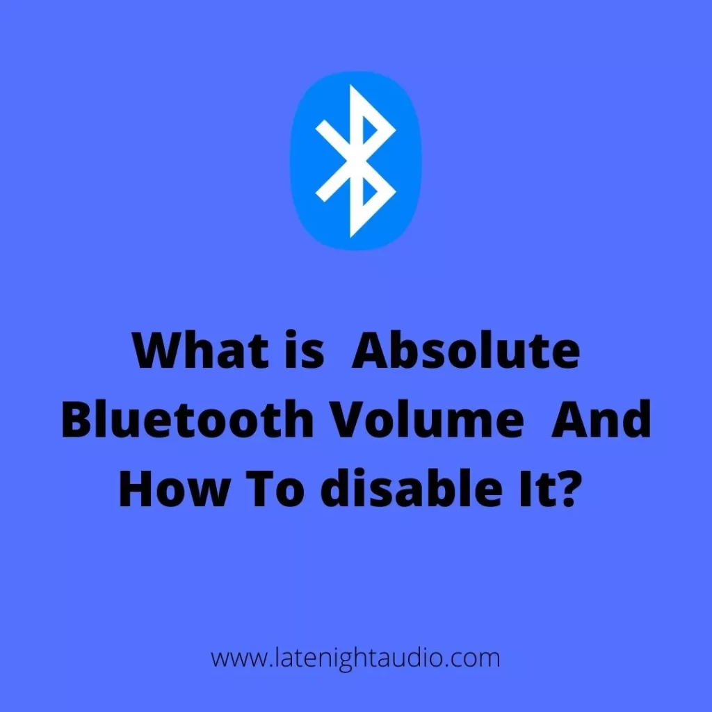What is Absolute Bluetooth Volume And How To disable It